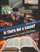 Is There Not a Cause?: Bible Answers for Today’s Hot Issues 1079365370 Book Cover