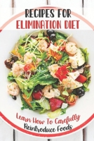 Recipes For Elimination Diet: Learn How To Carefully Reintroduce Foods: Elimination Diet B09FCKHXRR Book Cover