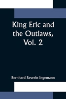 King Eric and the Outlaw Or the Throne, the Church and the People in the Thirteenth Century Volume II 1979096368 Book Cover