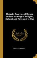 Hobart's Analysis of Bishop Butler's Analogy of Religion, Natural and Revealed, to The 0526906723 Book Cover