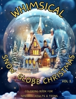WHIMSICAL SNOW GLOBE CHRISTMAS VOL 3: COLORING BOOK FOR SENIORS, ADULTS & TEENS B0CMSFWM11 Book Cover