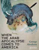 When the Arab Apocalypse Comes to America: Poems B0GL85C694 Book Cover