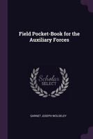Field Pocket-Book for the Auxiliary Forces - Primary Source Edition 1377389073 Book Cover