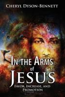 In the Arms of Jesus: Favor, Increase and Promotion 1099151899 Book Cover