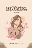 The Role of Resveratrol B0CVF5KGGF Book Cover