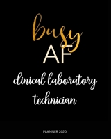 Planner 2020 : Busy AF clinical laboratory technician: Year 2020 - 365 Daily - 52 Week journal Planner Calendar Schedule Organizer Appointment Notebook, Monthly Planner. 1660700361 Book Cover