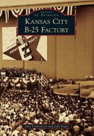 Kansas City B-25 Factory, Kansas 146711197X Book Cover