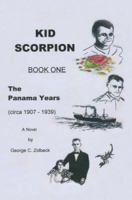 Kid Scorpion: Book One, The Panama Years (circa 1907 1939) 0595428533 Book Cover