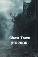 Ghost Town (HORROR) B0DQ9GBLGJ Book Cover