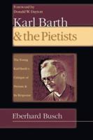 Karl Barth & the Pietists: The Young Karl Barth's Critique of Pietism and Its Response 0830827412 Book Cover