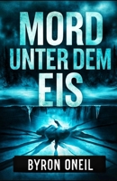 Mord Unter Dem Eis: Ein Ransanter Und Packender Thriller B0F6C97MH3 Book Cover