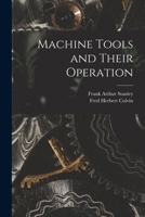 Machine Tools and Their Operation 1018054499 Book Cover