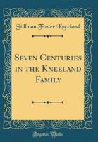 Seven Centuries in the Kneeland Family 1015430317 Book Cover