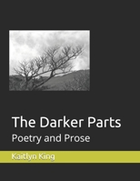 The Darker Parts: Poetry and Prose B089M6P6XR Book Cover