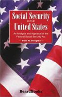 Social Security in the United States: An Analysis and Appraisal of the Federal Social Security Act (Franklin D. Roosevelt and the era of the New Deal) 158798055X Book Cover