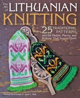 The Art of Lithuanian Knitting: 25 Traditional Patterns and the People, Places, and History That Inspire Them 157076848X Book Cover