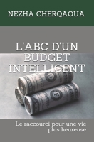 L'ABC D'UN BUDGET INTELLIGENT: Le raccourci pour une vie plus heureuse 1791825583 Book Cover