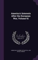 America's Interests After the European War, Volume 61 1340991705 Book Cover