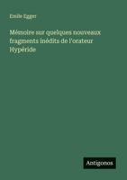 Mémoire sur quelques nouveaux fragments inédits de l'orateur Hypéride (French Edition) 3563130302 Book Cover