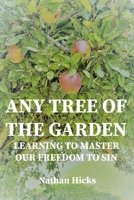 Any Tree of the Garden: Learning to Master Our Freedom to Sin B08BWGPR82 Book Cover