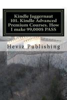 Kindle Jaggernaut 101. Kindle Advanced Premium Courses. How I make 99,000$ PASS 1530044693 Book Cover