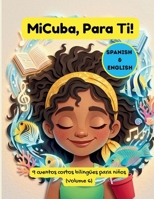 MiCuba, Para Ti! Volumen 6: 9 historias infantiles cubanas bilingües (español e inglés) sobre familia, identidad y cultura para niños (Spanish Edition) B0GX95XV5Q Book Cover