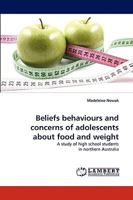 Beliefs behaviours and concerns of adolescents about food and weight: A study of high school students in northern Australia 3838321383 Book Cover