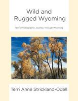 Wild and Rugged Wyoming: Terri's Photographic Journey Through Wyoming 195761868X Book Cover