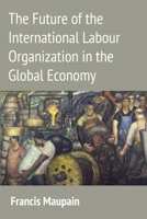 The Future of the International Labour Organization in the Global Economy 1849465029 Book Cover