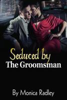 Seduced By The Groomsman: 1502387492 Book Cover