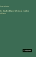 Die Kindersklaverei bei den weißen Völkern 3563160473 Book Cover