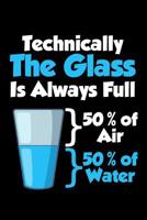 Technically The Glass Is Always Full 50% Of Air 50% Of Water: 6 x 9 Squared Grid Notebook for Nerds, Chemists & Science Lover 1077218427 Book Cover