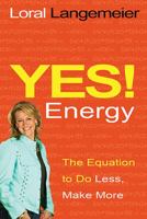 Yes! Energy: The Equation to Do Less, Make More. Loral Langemeier 1401936482 Book Cover