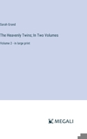 The Heavenly Twins; In Two Volumes: Volume 2 - in large print 3387318715 Book Cover