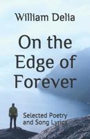On the Edge of Forever: Selected Poetry and Song Lyrics 1726478645 Book Cover