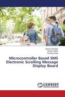 Microcontroller Based SMS Electronic Scrolling Message Display Board 3659824925 Book Cover