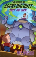 The Defeat of Agent Big Butt: Out of Gas 1734215984 Book Cover
