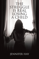 The Struggle Is Real Losing a Child 1638749825 Book Cover