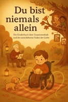Du bist niemals allein: Ein Kinderbuch über Zusammenhalt und die unsichtbaren Fäden der Liebe (German Edition) B0F73Z54SD Book Cover