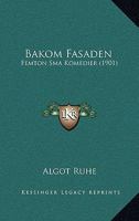 Bakom Fasaden: Femton Sma Komedier (1901) 1167522729 Book Cover