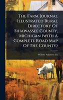 The Farm Journal Illustrated Rural Directory Of Shiawassee County, Michigan (with A Complete Road Map Of The County) 1024927253 Book Cover