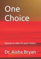 One Choice.: Heaven or Hell, it's your choice. B0G3L57JB2 Book Cover