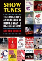 Show Tunes: The Songs, Shows, and Careers of Broadway's Major Composers 0195125991 Book Cover