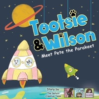 Tootsie & Wilson Meet Pete the Parakeet 0578404567 Book Cover