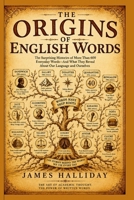 THE ORIGINS OF ENGLISH WORDS: A Complete Guide to Etymology: How English Words Were Born, Borrowed, and Transformed Across Two Thousand Years B0HHF2GNZ2 Book Cover