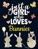 Just a Girl Who Loves Bunnies: Bunny Gift for Girls: Cute Bunny Notebook for Women to Write in Pretty Blank Lined Pastel Rabbit Notebook with Funny Romantic Quote With Butterfly & Hearts Pattern Beaut 1690936703 Book Cover