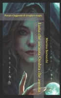 Luna che incanta Ombra che ascolta: Poesie e leggende di streghe e magia (Italian Edition) B0GG52TPK7 Book Cover