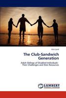 The Club-Sandwich Generation: Adult Siblings of Disabled Individuals: Their Challenges and their Resources 3845477709 Book Cover