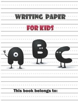 Writing Paper For Kids: Notebook with Dotted Lined Sheets for K-3 Students-kids,girls,boys-110 pages large (8.5x11) 1702667022 Book Cover