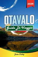 GUIDA TURISTICA DI OTAVALO 2026: Scopri gemme nascoste, monumenti storici, consigli di viaggio ed esperienze di vacanza indimenticabili (Italian Edition) B0FS26GWZ2 Book Cover